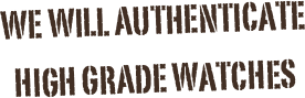 We will authenticate High Grade watches
